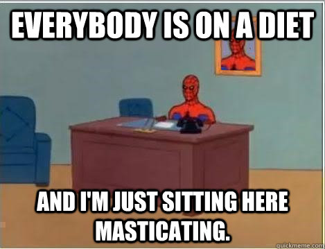 Everybody is on a diet and I'm just sitting here masticating.  Spiderman Desk