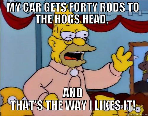 MY CAR GETS FORTY RODS TO THE HOGS HEAD,  AND THAT'S THE WAY I LIKES IT! Misc