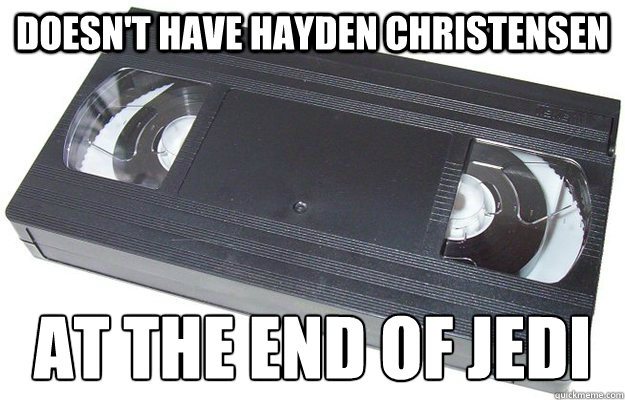 Doesn't have Hayden Christensen At the end of Jedi
  Good Guy VHS