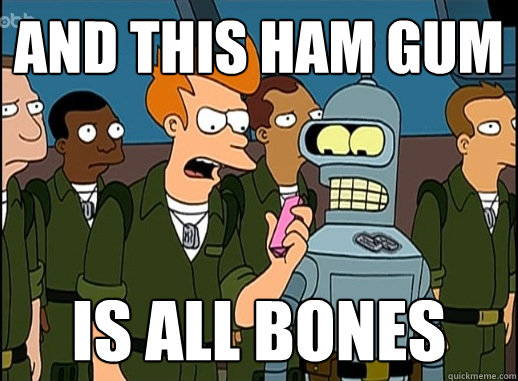 And this ham gum is all bones - And this ham gum is all bones  Misc