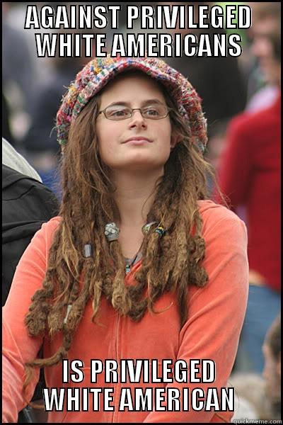 Teenage Hipster Girl - AGAINST PRIVILEGED WHITE AMERICANS IS PRIVILEGED WHITE AMERICAN College Liberal