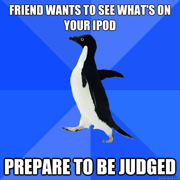 friend wants to see what's on your ipod prepare to be judged  