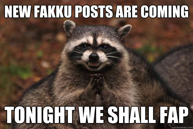 New fakku posts are coming tonight we shall fap Caption 3 goes here  Evil Plotting Raccoon