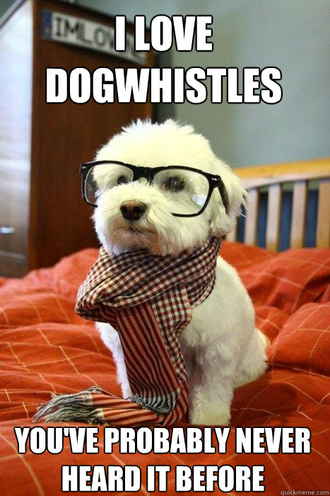 I love Dogwhistles You've probably never heard it before  Hipster Dog