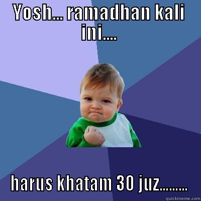 YOSH... RAMADHAN KALI INI.... HARUS KHATAM 30 JUZ......... Success Kid