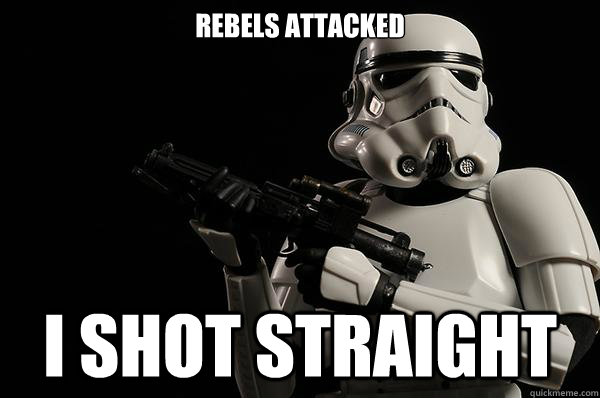 Rebels attacked i shot straight  Success Storm Trooper