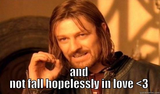  AND NOT FALL HOPELESSLY IN LOVE <3 Boromir