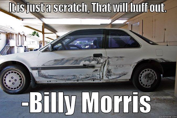 IT IS JUST A SCRATCH, THAT WILL BUFF OUT. -BILLY MORRIS Misc