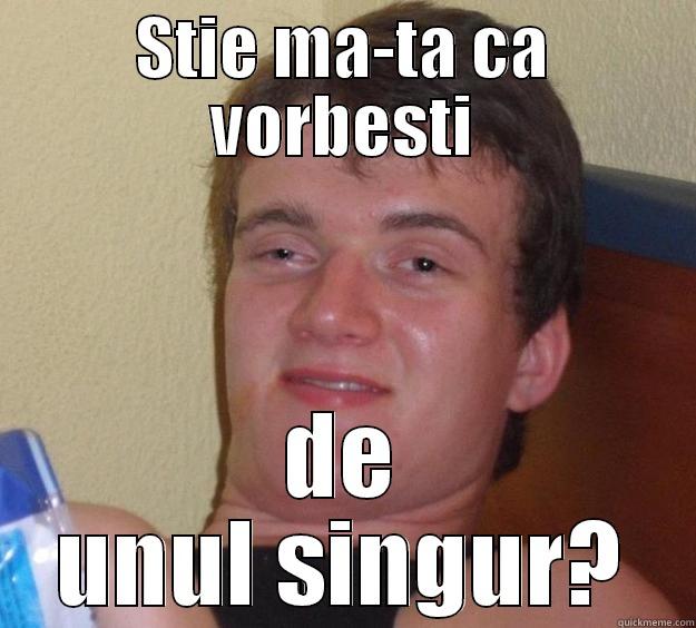 STIE MA-TA CA VORBESTI DE UNUL SINGUR? 10 Guy