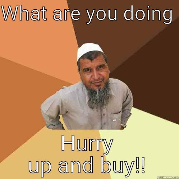 WHAT ARE YOU DOING  HURRY UP AND BUY! Ordinary Muslim Man