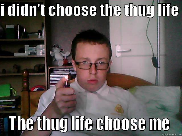 I DIDN'T CHOOSE THE THUG LIFE  THE THUG LIFE CHOOSE ME Misc