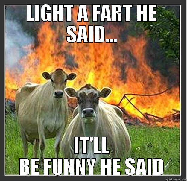 LIGHT A FART HE SAID... IT'LL BE FUNNY HE SAID Evil cows