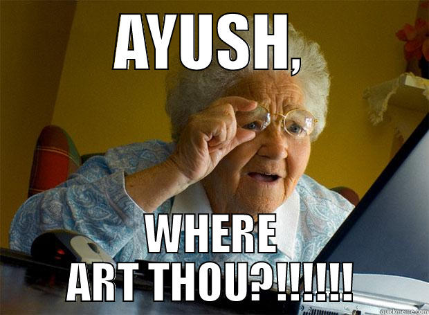 AYUSH, WHERE ART THOU?!!!!!! Grandma finds the Internet