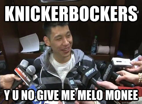 Knickerbockers Y U NO give me melo monee  Jeremy Lin