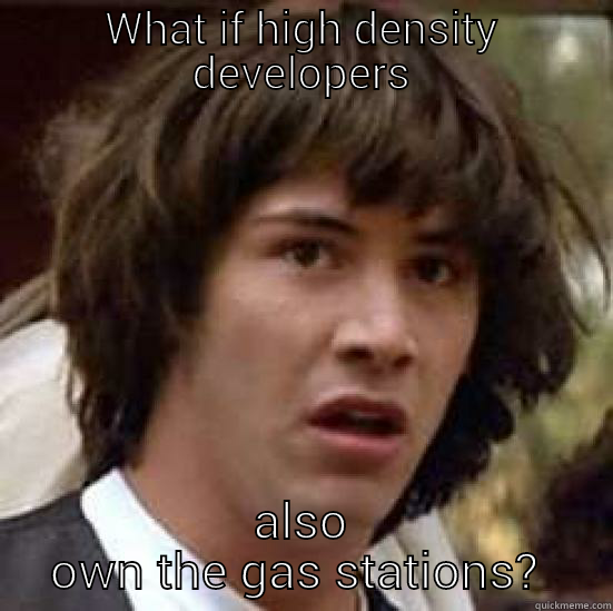 gas station - WHAT IF HIGH DENSITY DEVELOPERS ALSO OWN THE GAS STATIONS?  conspiracy keanu