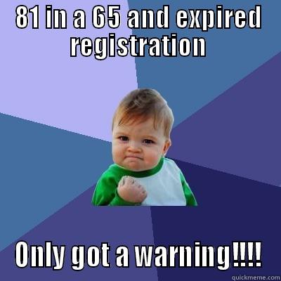 81 IN A 65 AND EXPIRED REGISTRATION ONLY GOT A WARNING!!!! Success Kid