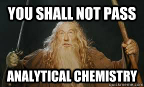 You Shall Not Pass Analytical Chemistry - You Shall Not Pass Analytical Chemistry  Organic Chemistry