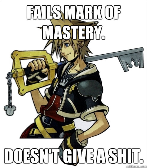 Fails mark of mastery. doesn't give a shit. - Fails mark of mastery. doesn't give a shit.  Stoned Sora