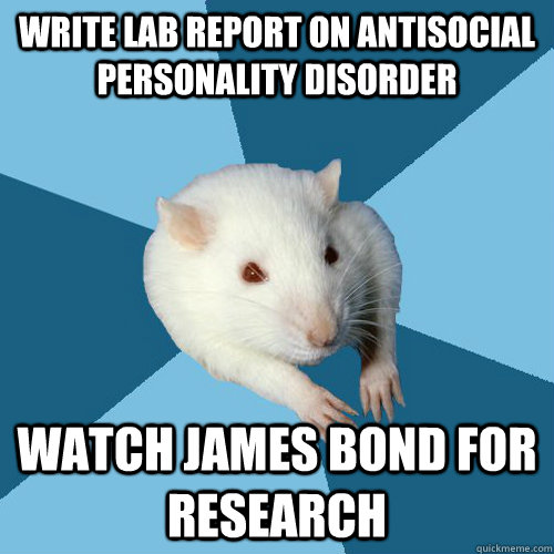 Write Lab report on antisocial personality disorder Watch James Bond for research   Psychology Major Rat