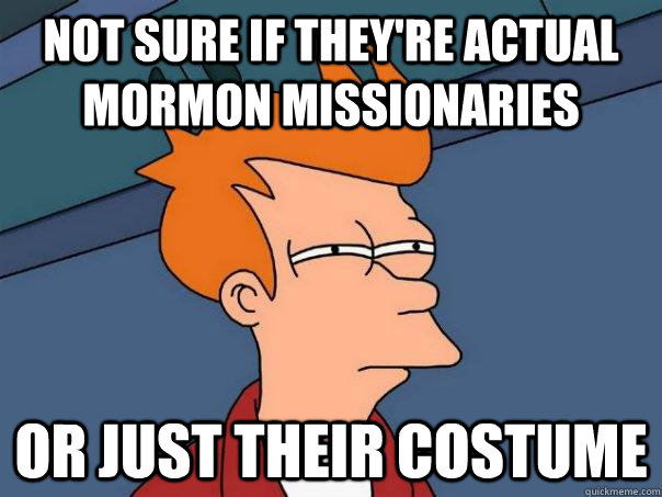 Not sure if they're actual mormon missionaries Or just their costume  Futurama Fry