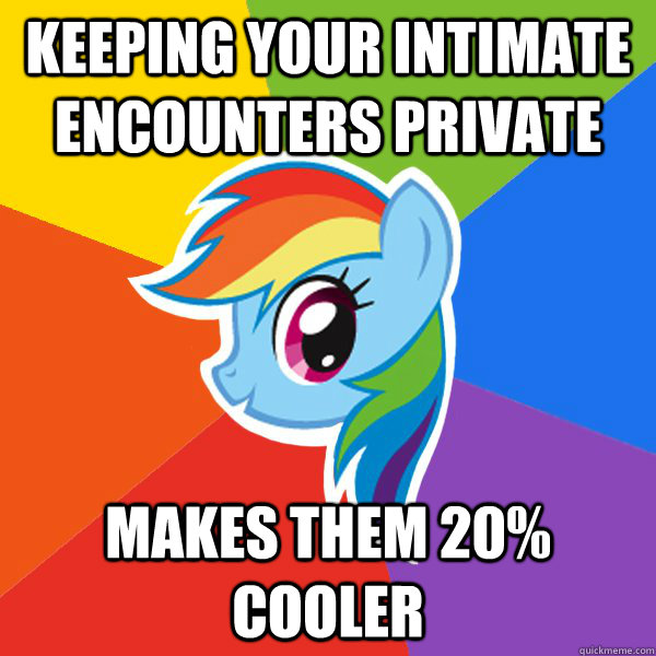 keeping your intimate encounters private makes them 20% cooler  Rainbow Dash