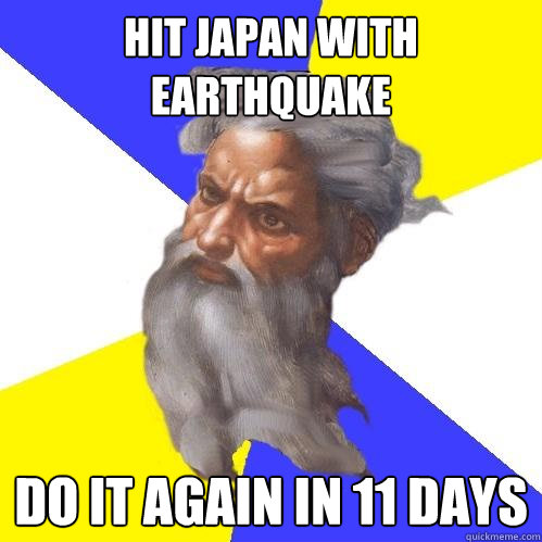 Hit Japan with Earthquake Do it again in 11 days - Hit Japan with Earthquake Do it again in 11 days  Advice God