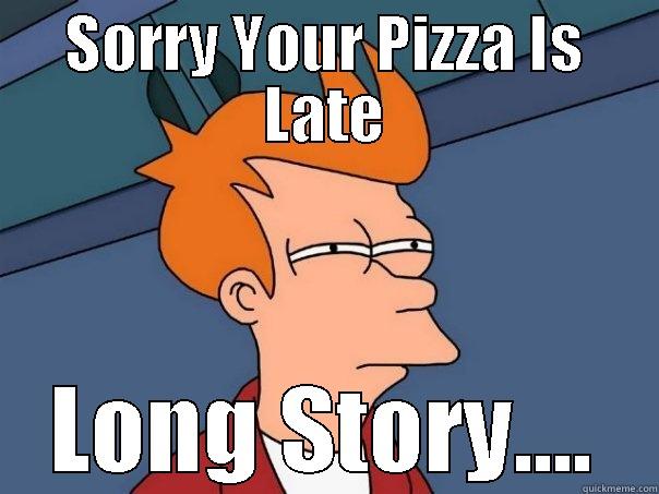 30 Minutes Or Less? - SORRY YOUR PIZZA IS LATE LONG STORY.... Futurama Fry