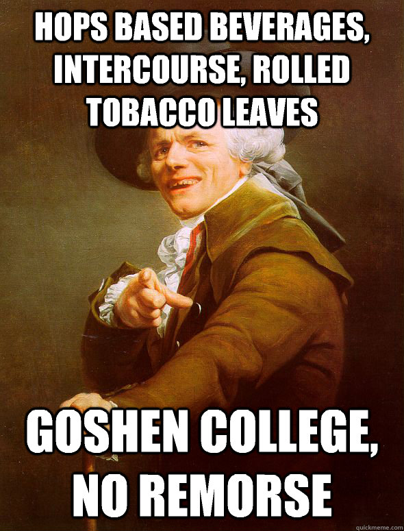 hops based beverages, intercourse, rolled tobacco leaves goshen college, no remorse  Joseph Ducreux