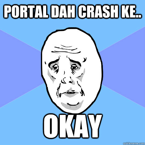 PORTAL DAH CRASH KE.. OKAY  Okay Guy