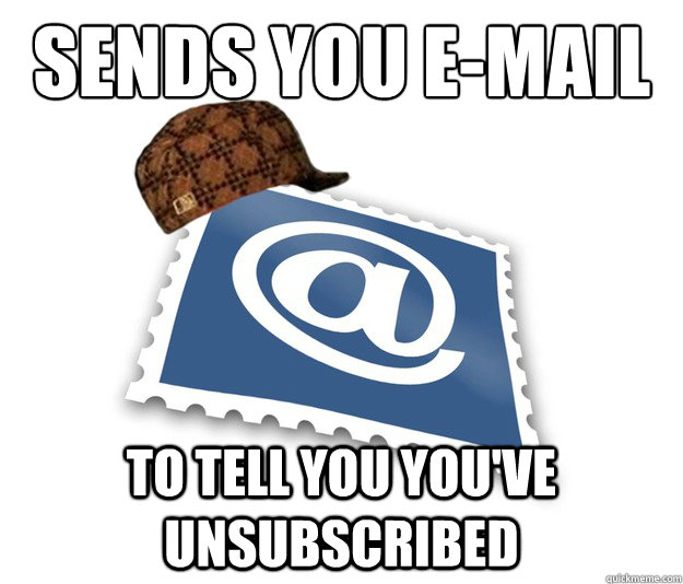 Sends you e-mail To tell you you've unsubscribed - Sends you e-mail To tell you you've unsubscribed  Misc