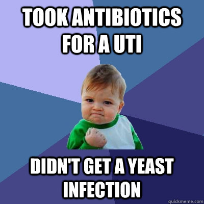 took antibiotics for a uti didn't get a yeast infection - took antibiotics for a uti didn't get a yeast infection  Misc