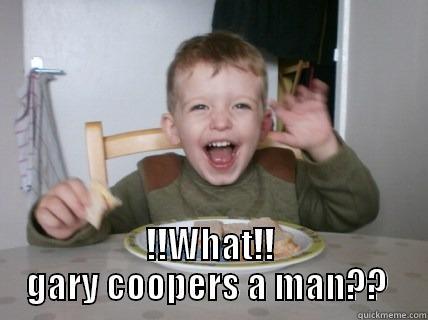  !!WHAT!! GARY COOPERS A MAN??  Misc