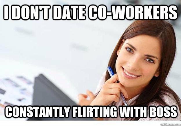 I don't date co-workers constantly flirting with boss  Hot Girl At Work