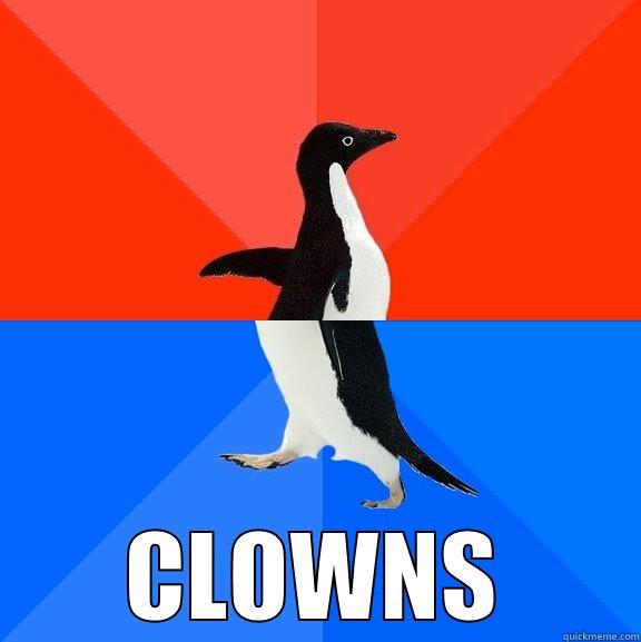 this is why i hate -  CLOWNS Socially Awesome Awkward Penguin