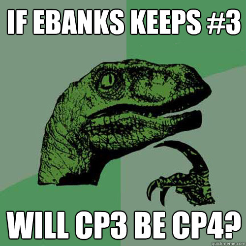 if ebanks keeps #3 will cp3 be cp4?  Philosoraptor