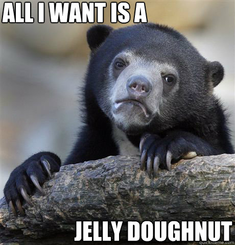 All i want is a Jelly doughnut  Confession Bear