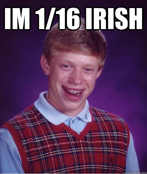 Im 1/16 Irish   Bad Luck Brian
