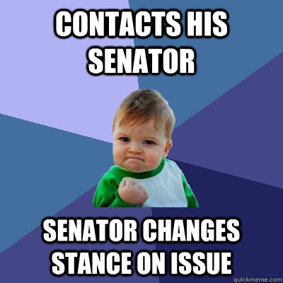 Contacts his Senator Senator changes stance on issue  Success Kid