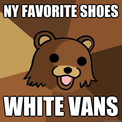 ny favorite shoes white vans  Pedobear