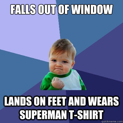 falls out of window lands on feet and wears superman t-shirt  Success Kid