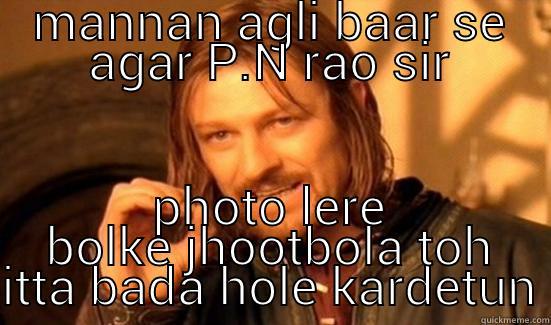 MANNAN AGLI BAAR SE AGAR P.N RAO SIR PHOTO LERE BOLKE JHOOT BOLA TOH ITTA BADA HOLE KARDETUN Boromir