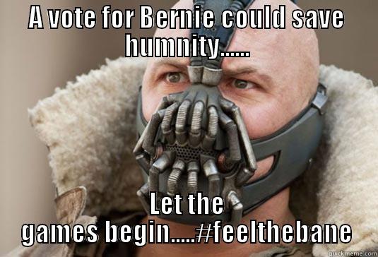 A VOTE FOR BERNIE COULD SAVE HUMNITY...... LET THE GAMES BEGIN.....#FEELTHEBANE Misc