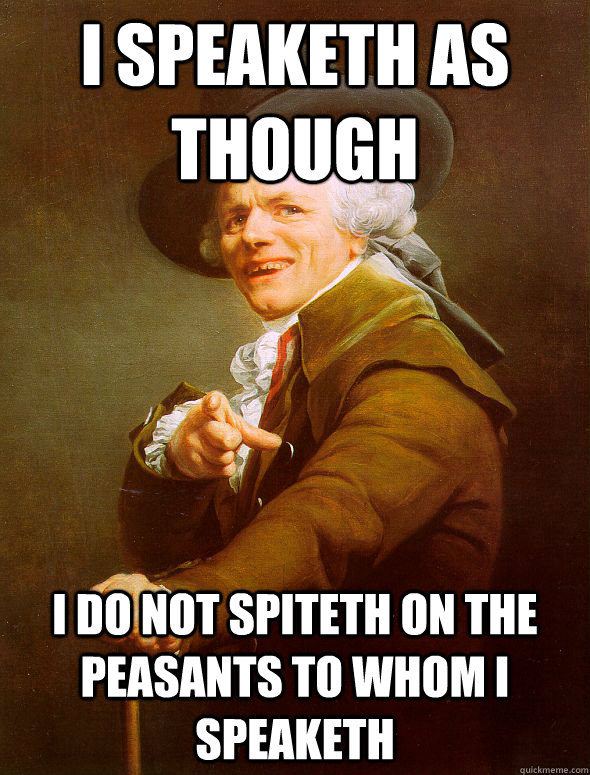 I speaketh as though  I do not spiteth on the peasants to whom I speaketh  Joseph Ducreux