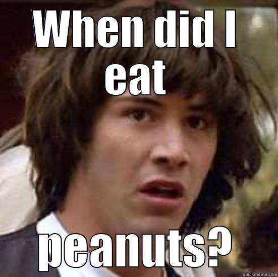 WHEN DID I EAT PEANUTS? conspiracy keanu