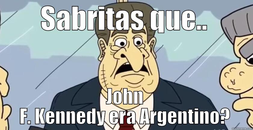 SABRITAS QUE.. JOHN F. KENNEDY ERA ARGENTINO? Misc