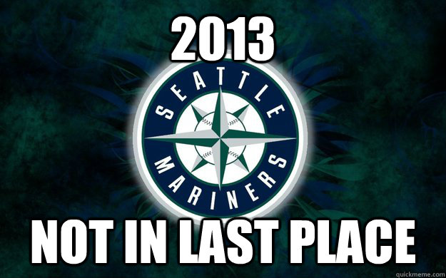 2013 not in last place - 2013 not in last place  Success Mariners