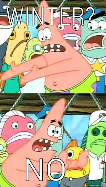 WINTER? NO. Push it somewhere else Patrick