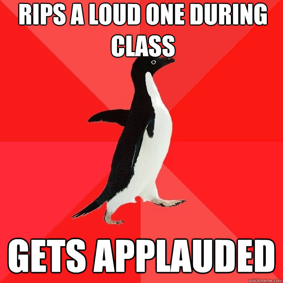 rips a loud one during class gets applauded  Socially Awesome Penguin