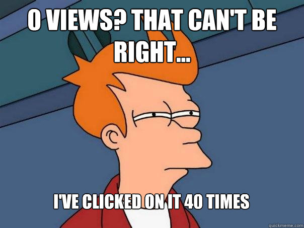 0 views? that can't be right... i've clicked on it 40 times  Futurama Fry