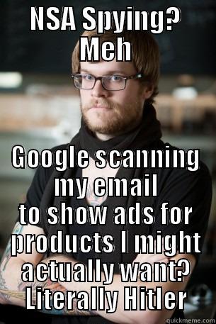 NSA SPYING? MEH GOOGLE SCANNING MY EMAIL TO SHOW ADS FOR PRODUCTS I MIGHT ACTUALLY WANT? LITERALLY HITLER Hipster Barista